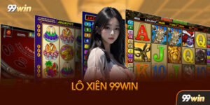 Lô Xiên 99win Là Gì? Tại Sao Lại Hot Đến Vậy?